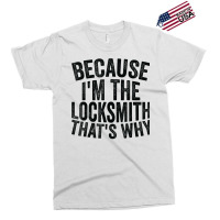 Craft Professionbecause Im The Locksmith Exclusive T-shirt | Artistshot