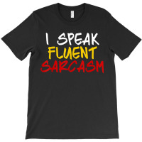 I Speak Fluent Sarcasm Women Men Funny Sarcastic Sassy T-shirt | Artistshot