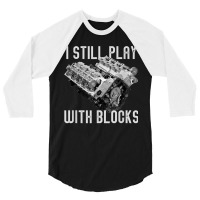 I Still Play With Blocks Racing Maintenance Man 3/4 Sleeve Shirt | Artistshot