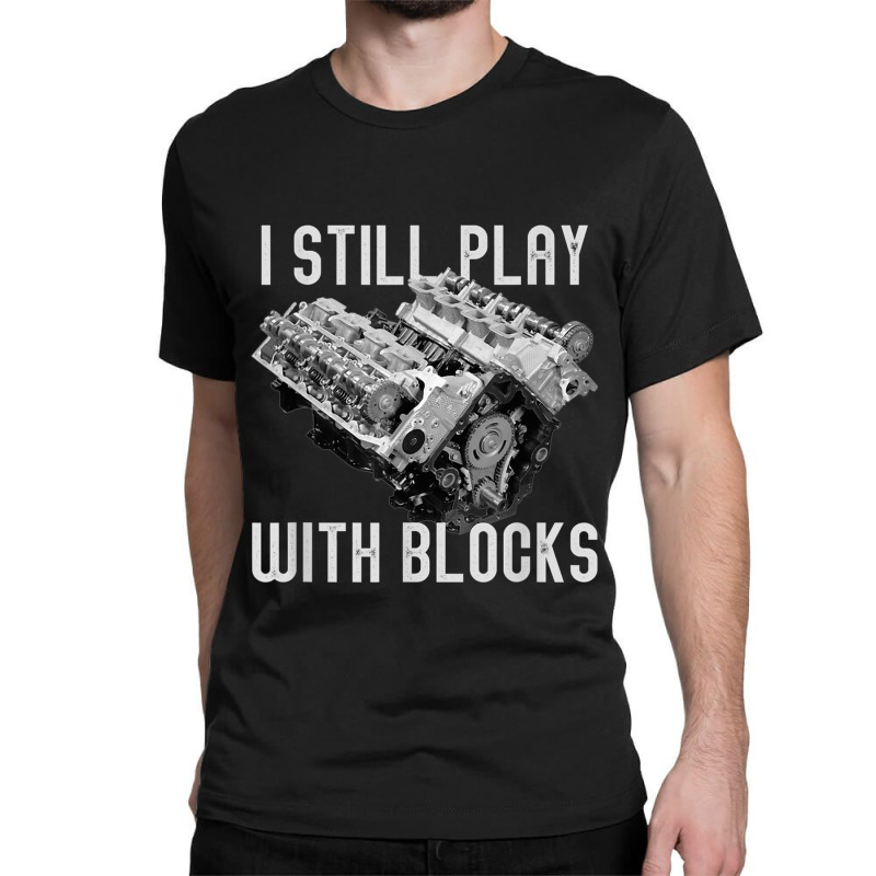 I Still Play With Blocks Racing Maintenance Man Classic T-shirt by AngelicaBrandal | Artistshot