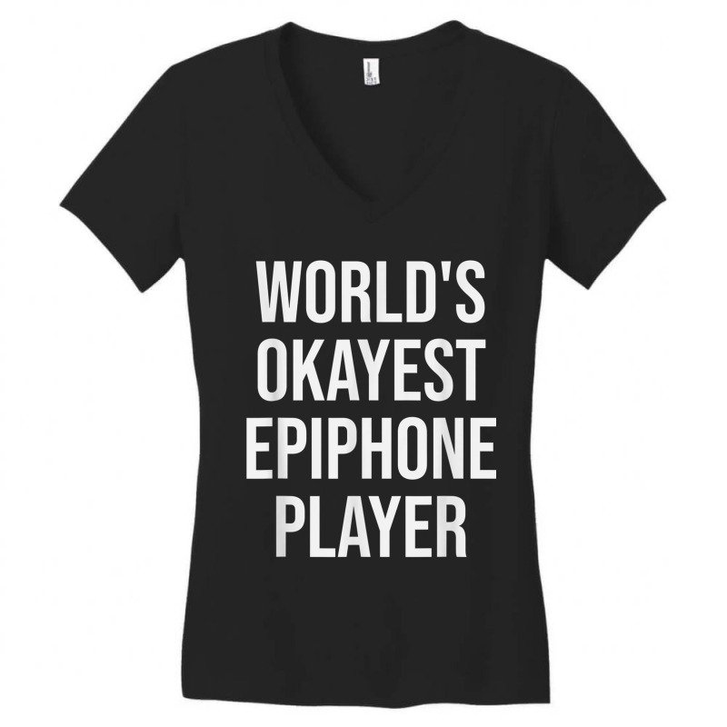 World's Okayest Epiphone Player Guitar Gift Women's V-Neck T-Shirt by IsabelSchmit | Artistshot