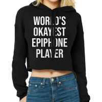 World's Okayest Epiphone Player Guitar Gift Cropped Hoodie | Artistshot