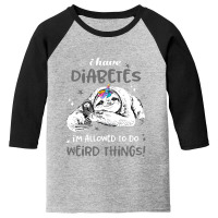 Diabetes Awareness   I Have Diabetes I'm Allowed To Do Weird Youth 3/4 Sleeve | Artistshot