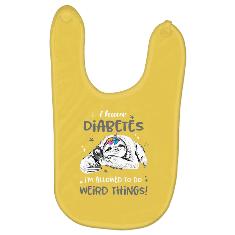 Diabetes Awareness   I Have Diabetes I'm Allowed To Do Weird Baby Bibs by jimmymarquita | Artistshot