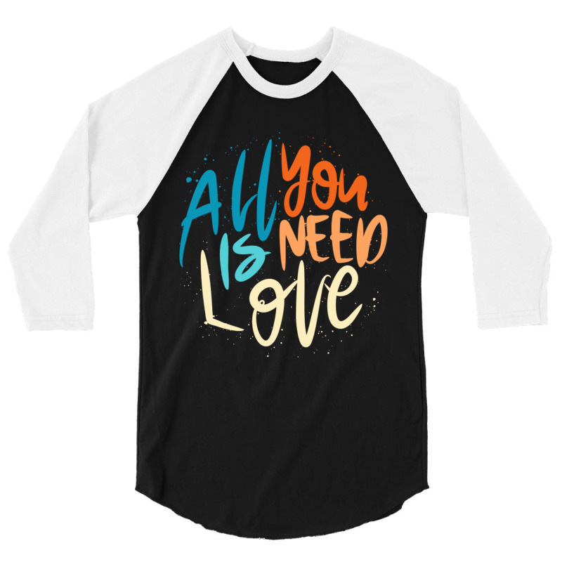 All You Is Need Love Lettering 3/4 Sleeve Shirt by LakeshaHughlett | Artistshot