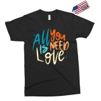 All You Is Need Love Lettering Exclusive T-shirt | Artistshot