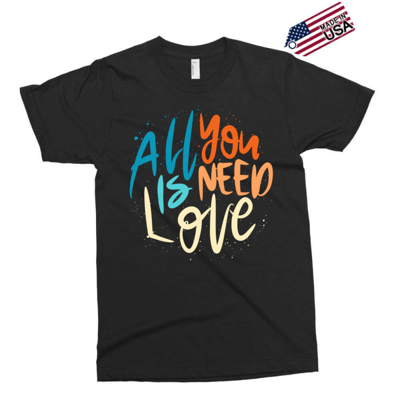 All You Is Need Love Lettering Exclusive T-shirt by LakeshaHughlett | Artistshot