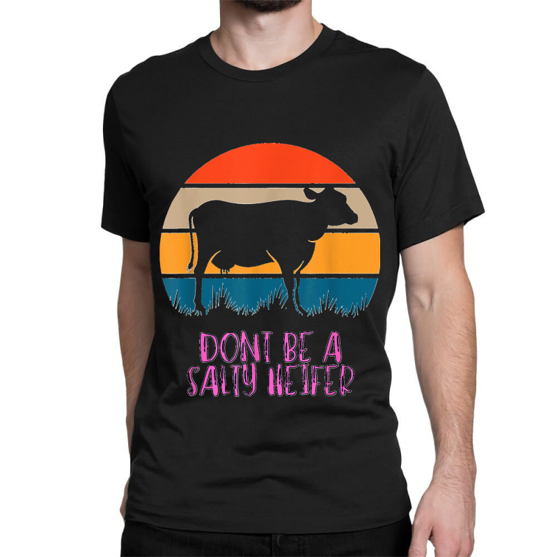 Cow Decor Dont Be A Salty Heifer Classic T-shirt | Artistshot