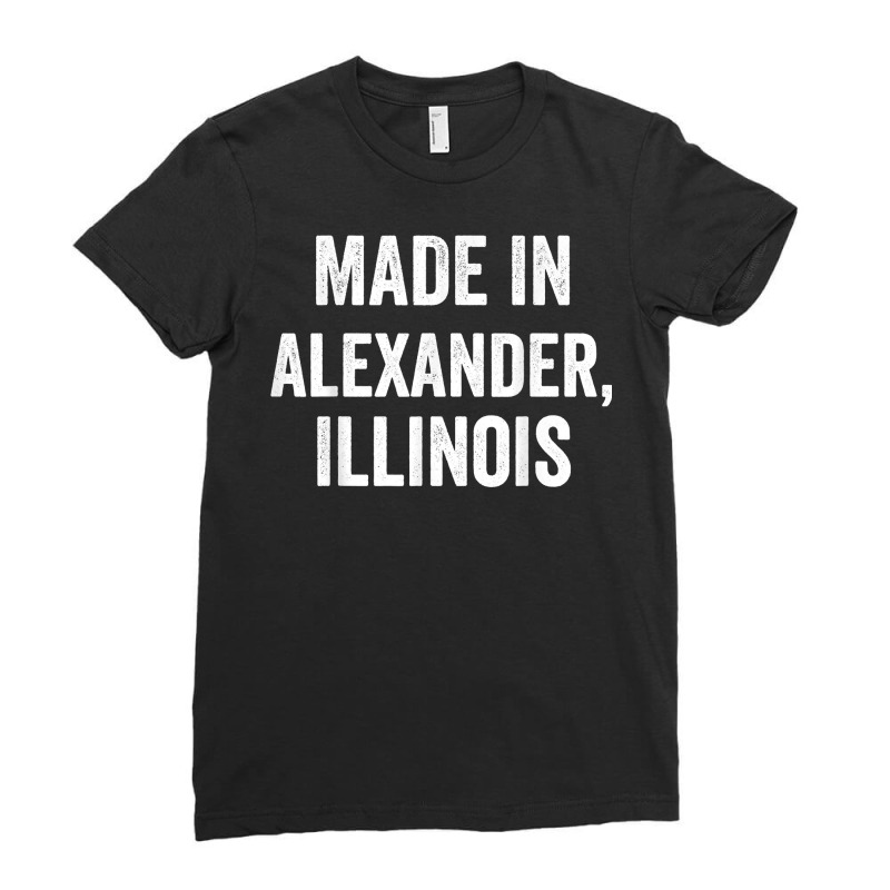 Made In Alexander Illinois T Shirt Ladies Fitted T-Shirt by enaqr0esch | Artistshot