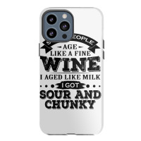 Some People Age Like A Fine Wine I Aged Like Milk I Got Sour Iphone 13 Pro Max Case | Artistshot