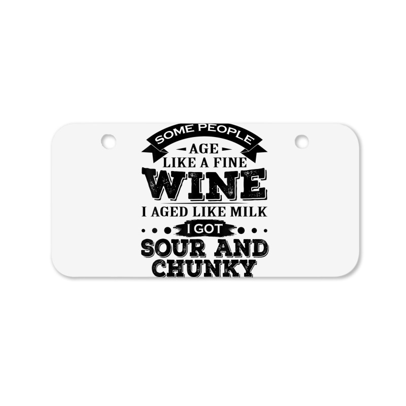 Some People Age Like A Fine Wine I Aged Like Milk I Got Sour Bicycle License Plate | Artistshot