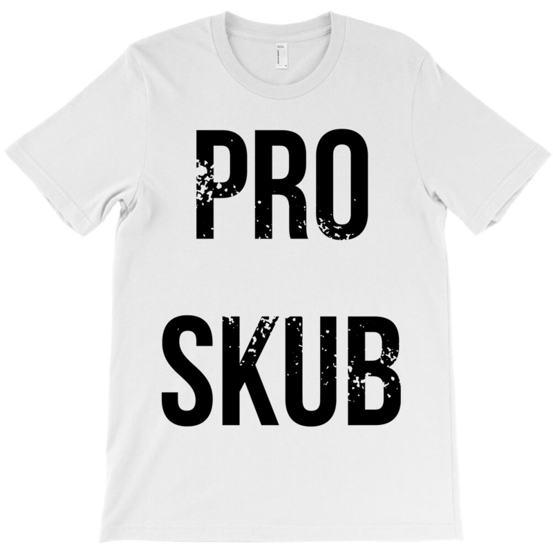 Pro Skub T-shirt | Artistshot