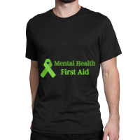 Mental Health First Aid   (5) Classic T-shirt | Artistshot