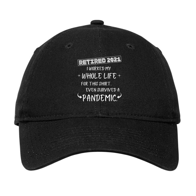 Worked My Whole Life Survived A Pandemic Retirement 2021 Adjustable Cap | Artistshot