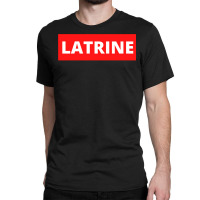 Latrine Classic T-shirt | Artistshot