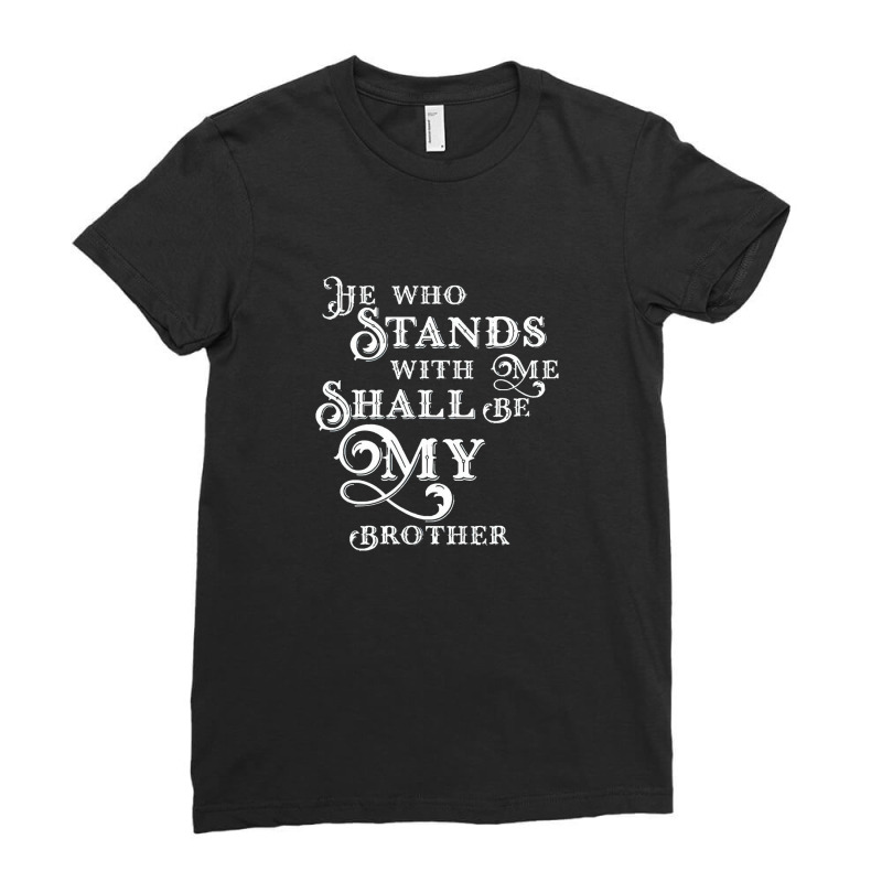 He Who Stands With Me Shall Be My Brother Wargaming Quotes Ladies Fitted T-Shirt by MabellaPennachio | Artistshot