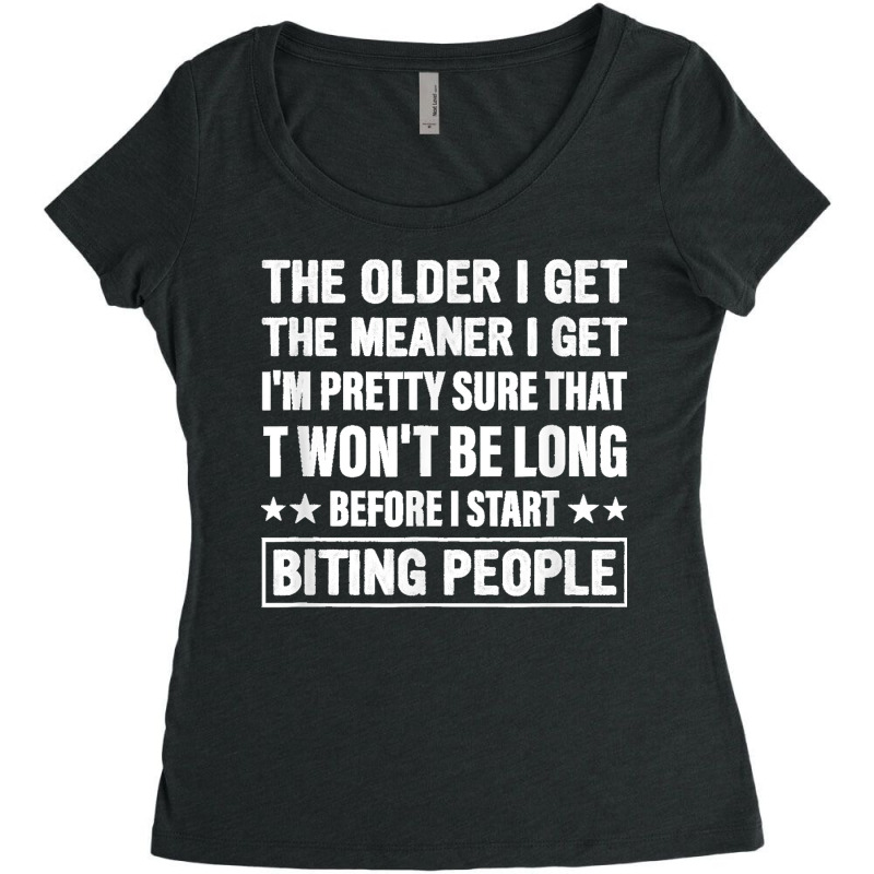 The Older I Get The Meaner I Get I'm Pretty Sure That It Women's Triblend Scoop T-shirt | Artistshot