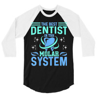 The Best Dentist In The Molar System Funny Dentist Dental 3/4 Sleeve Shirt | Artistshot