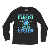 The Best Dentist In The Molar System Funny Dentist Dental Long Sleeve Shirts | Artistshot