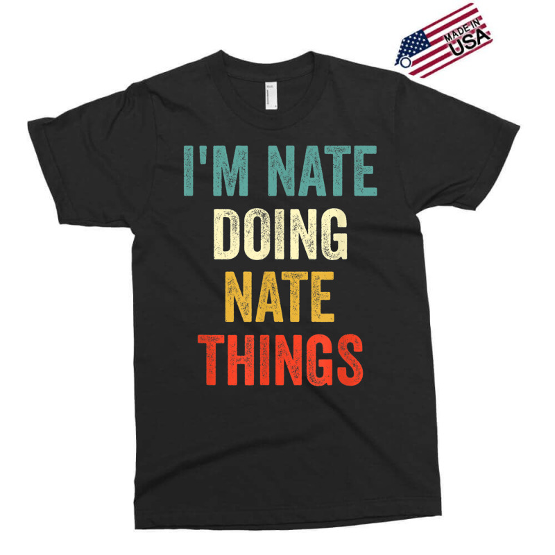 I'm Nate Doing Nate Things Funny Vintage First Name Exclusive T-shirt | Artistshot