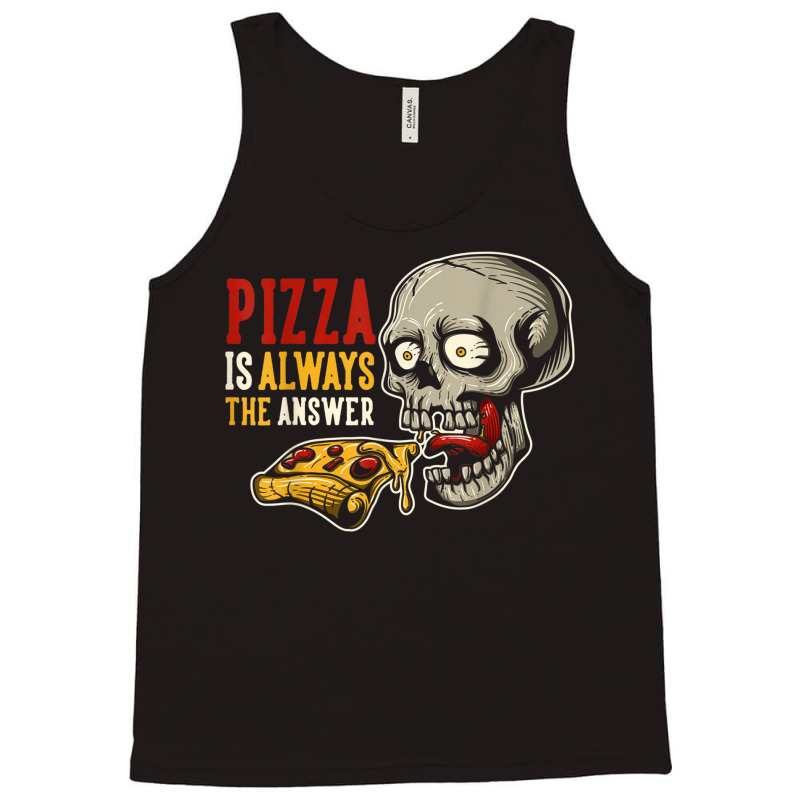 Pizza Is Always The Answer Tank Top | Artistshot