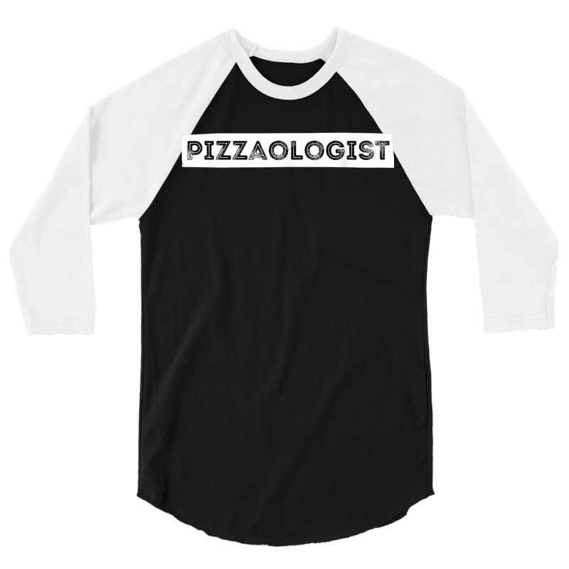 Pizzaologist Pizza Lover Foodie Pizza Baker 3/4 Sleeve Shirt | Artistshot