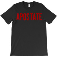 Apostate Funny Atheism Meme Gift Godless Atheist Tee T-shirt | Artistshot