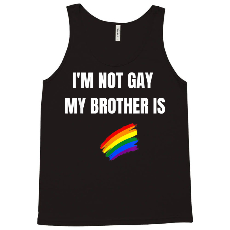 I'm Not Gay My Brother Is Funny Lgbt Pride Tank Top | Artistshot