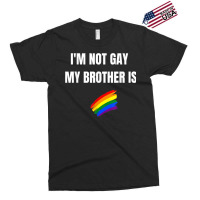 I'm Not Gay My Brother Is Funny Lgbt Pride Exclusive T-shirt | Artistshot