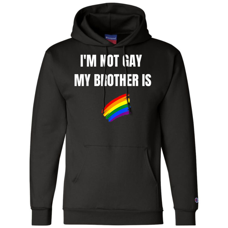 I'm Not Gay My Brother Is Funny Lgbt Pride Champion Hoodie | Artistshot