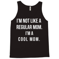 I'm Not Like A Regular Mom I'm A Cool Mom Funny Mom Tank Top | Artistshot