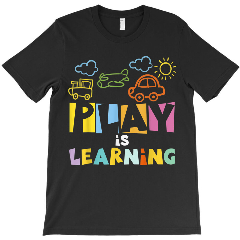 Play Is Learning Design T Designs For Teachers Preschool T-shirt | Artistshot