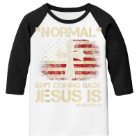 Normal Isn't Coming Back Jesus Is Revelation 14 T Shirt Youth 3/4 Sleeve | Artistshot