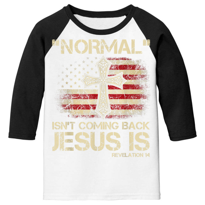 Normal Isn't Coming Back Jesus Is Revelation 14 T Shirt Youth 3/4 Sleeve by buske | Artistshot