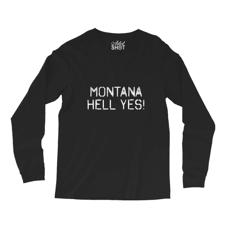 Montana Mt Hell Yes Long Sleeve Shirts by LynneVickie | Artistshot