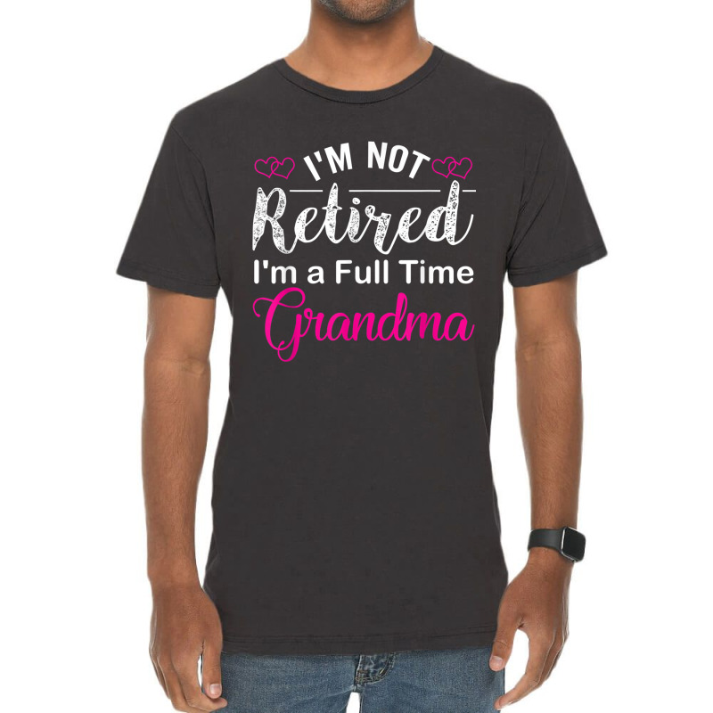 I'm Not Retired I'm A Full Time Grandma Vintage T-shirt | Artistshot