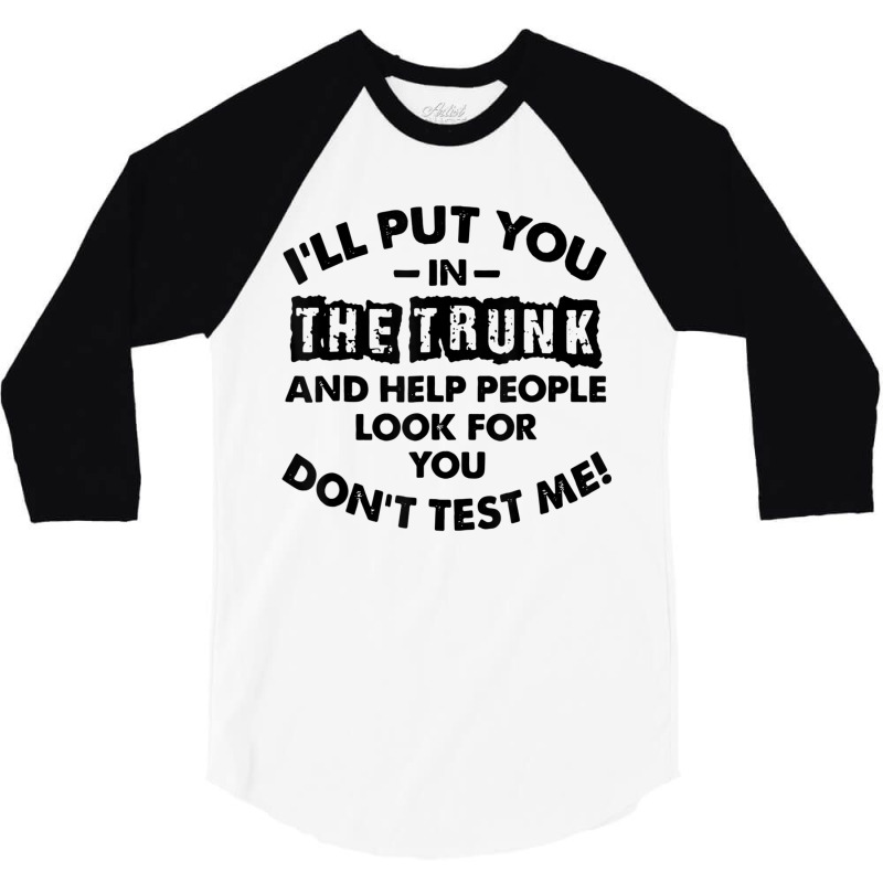 I Will Put You In A Trunk And Help People Look For You 3/4 Sleeve Shirt by ChristianLing | Artistshot