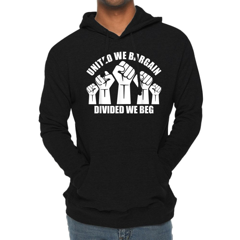 United We Bargain, Divided We Beg, Labor Union Protest Lightweight Hoodie | Artistshot