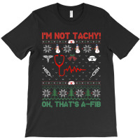 I'm Not Tachy Tee Funny Ugly Christmas Cardiac Nurse T-shirt | Artistshot