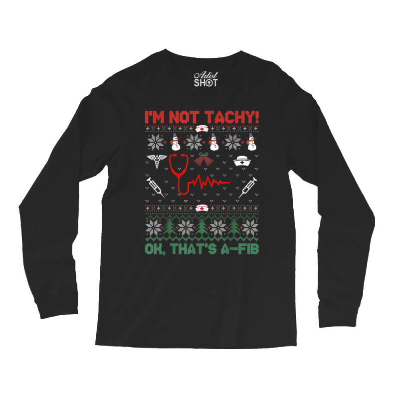 I'm Not Tachy Tee Funny Ugly Christmas Cardiac Nurse Long Sleeve Shirts | Artistshot