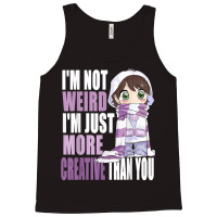 I'm Not Weird I'm Just More Creative Than You Anime Lovers Tank Top | Artistshot