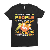 Don't Trust People Who Don't Talk Back To Their Pets Ladies Fitted T-shirt | Artistshot