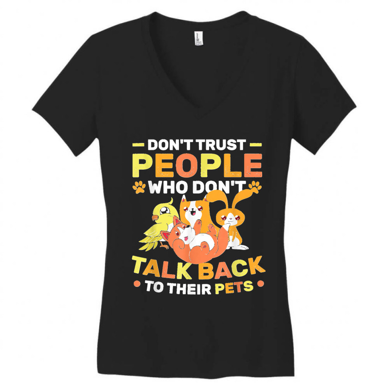 Don't Trust People Who Don't Talk Back To Their Pets Women's V-Neck T-Shirt by StaceyLeeAnnHernandez | Artistshot