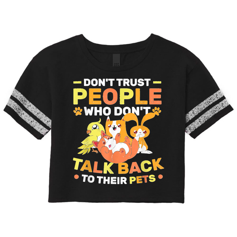 Don't Trust People Who Don't Talk Back To Their Pets Scorecard Crop Tee by StaceyLeeAnnHernandez | Artistshot