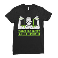 Forget Lab Safety I Want To Mutate   Science Jokes T Shirt Ladies Fitted T-shirt | Artistshot