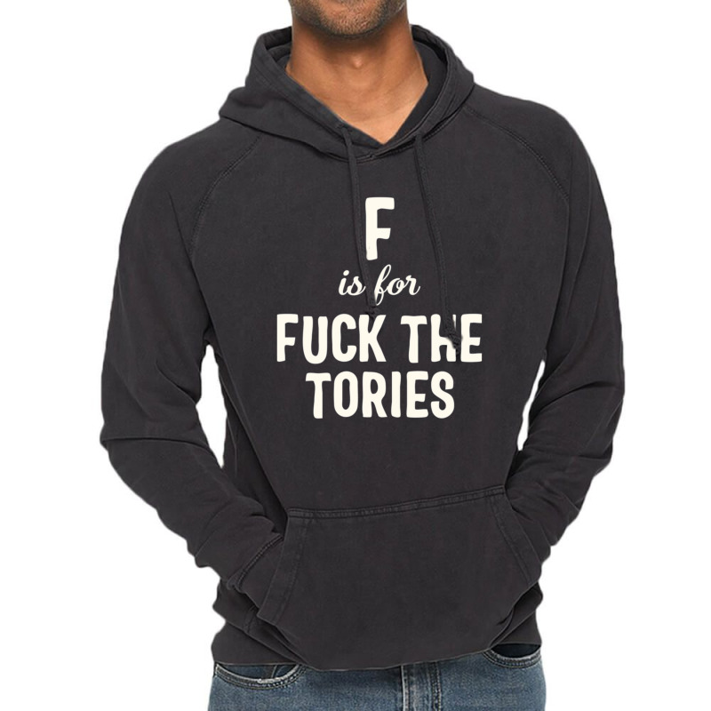 F Is For Fuck The Tories Boris Election Funny Anti Tory General Electi Vintage Hoodie | Artistshot