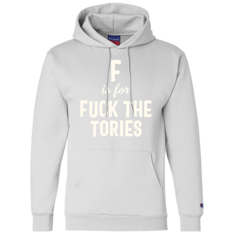 F Is For Fuck The Tories Boris Election Funny Anti Tory General Electi Champion Hoodie | Artistshot