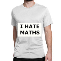 I Hate Maths Classic T-shirt | Artistshot