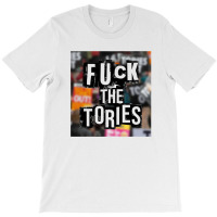 Fuck The Tories  8 T-shirt | Artistshot