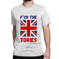 Fuck The Tories  18 Classic T-shirt | Artistshot